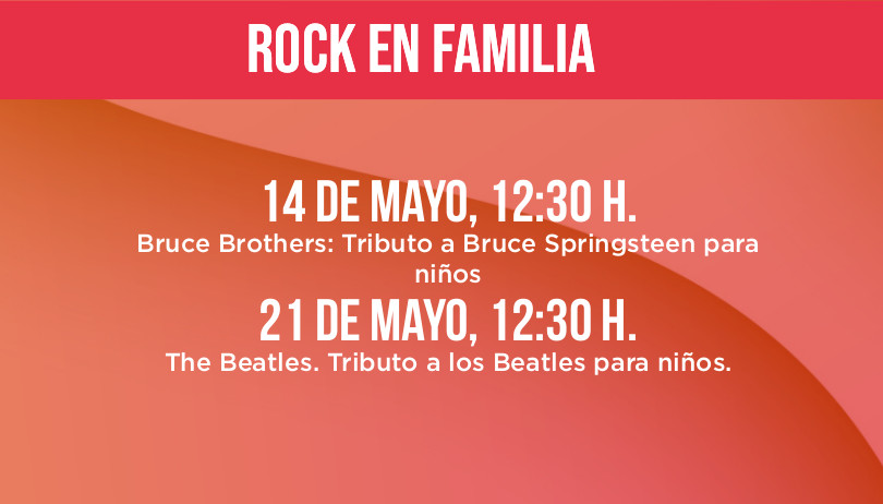 14 de mayo 12:30H. Bruce Brothers: Tributo a Bruce Springsteen para niños 21 de mayo12:30 h. The Beatles. Tributo a los Beatles para niños.