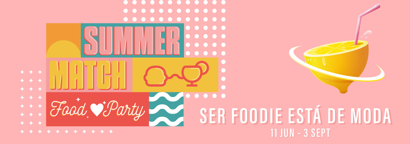 SUMMER MATCH. SER FOODIE ESTÁ DE MODA. 11 JUN - 3 SEPT