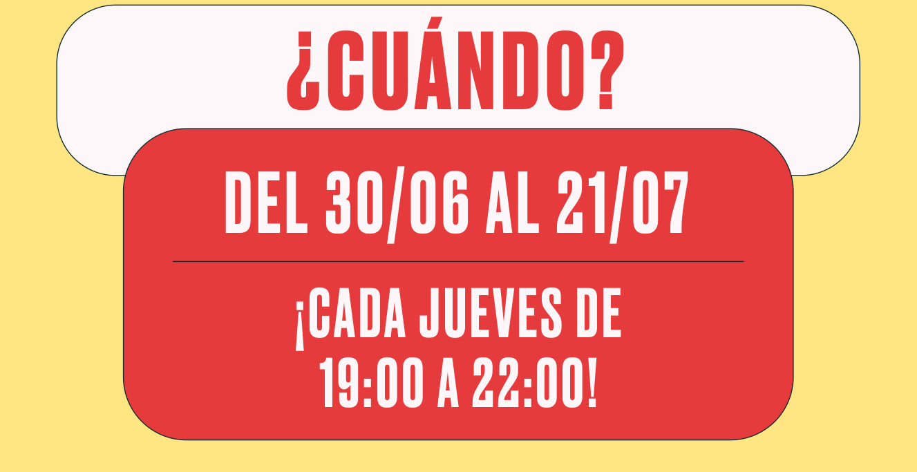 ¿Cuándo? Del 30/06 AL 21/07. ¡Cada jueves de 19:00 a 22:00!