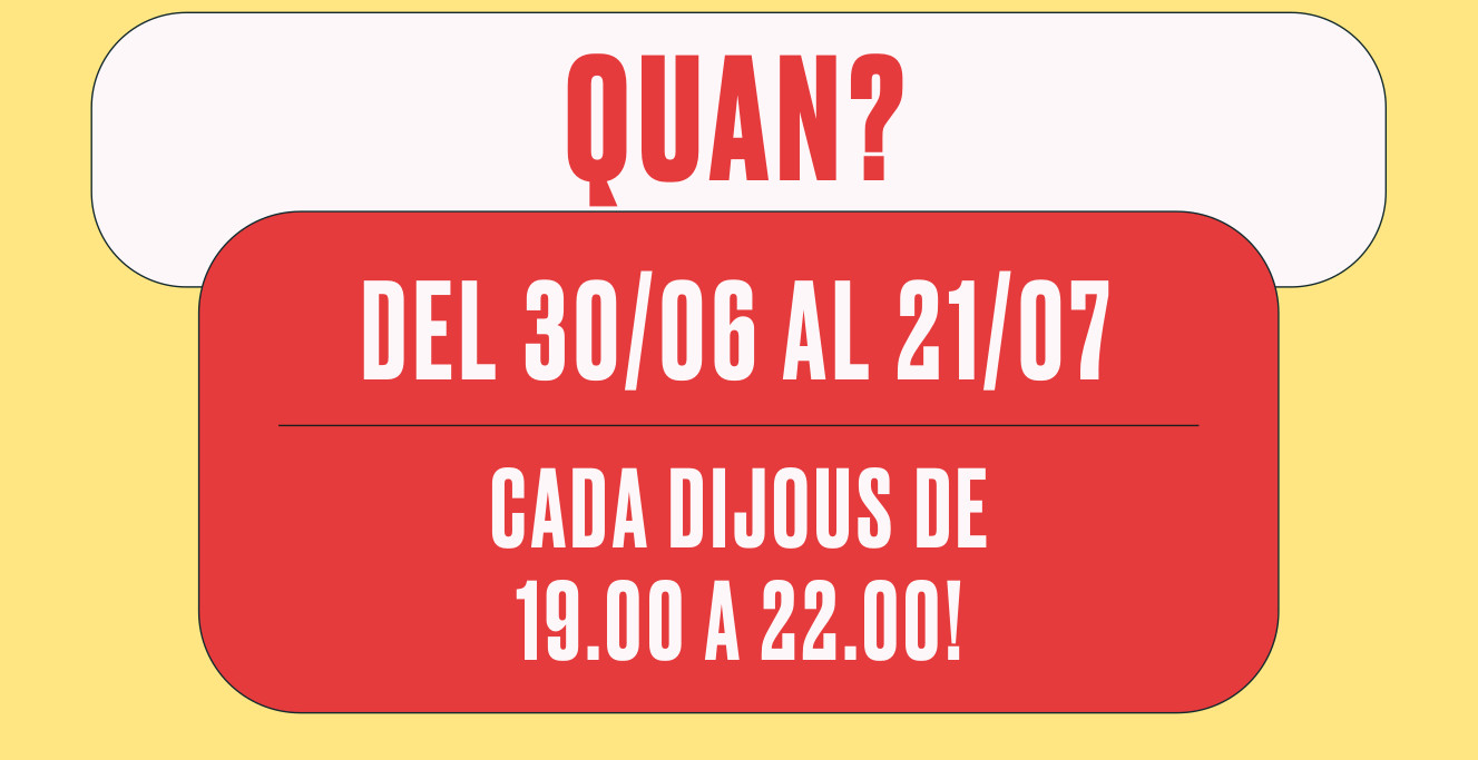 Quan? Del 30/06 AL 21/07. CADA DIJOUS DE de 19:00 a 22:00!