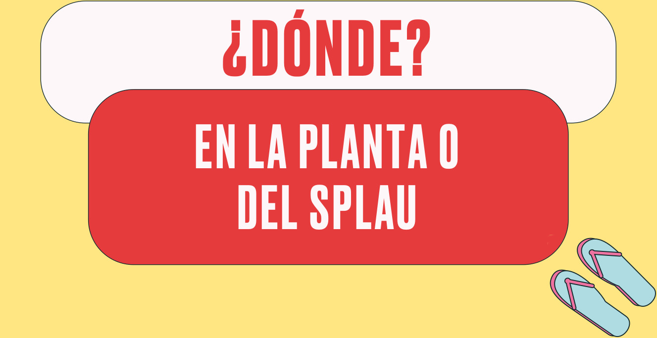 ¿Dónde? En la Planta 0 de SPLAU