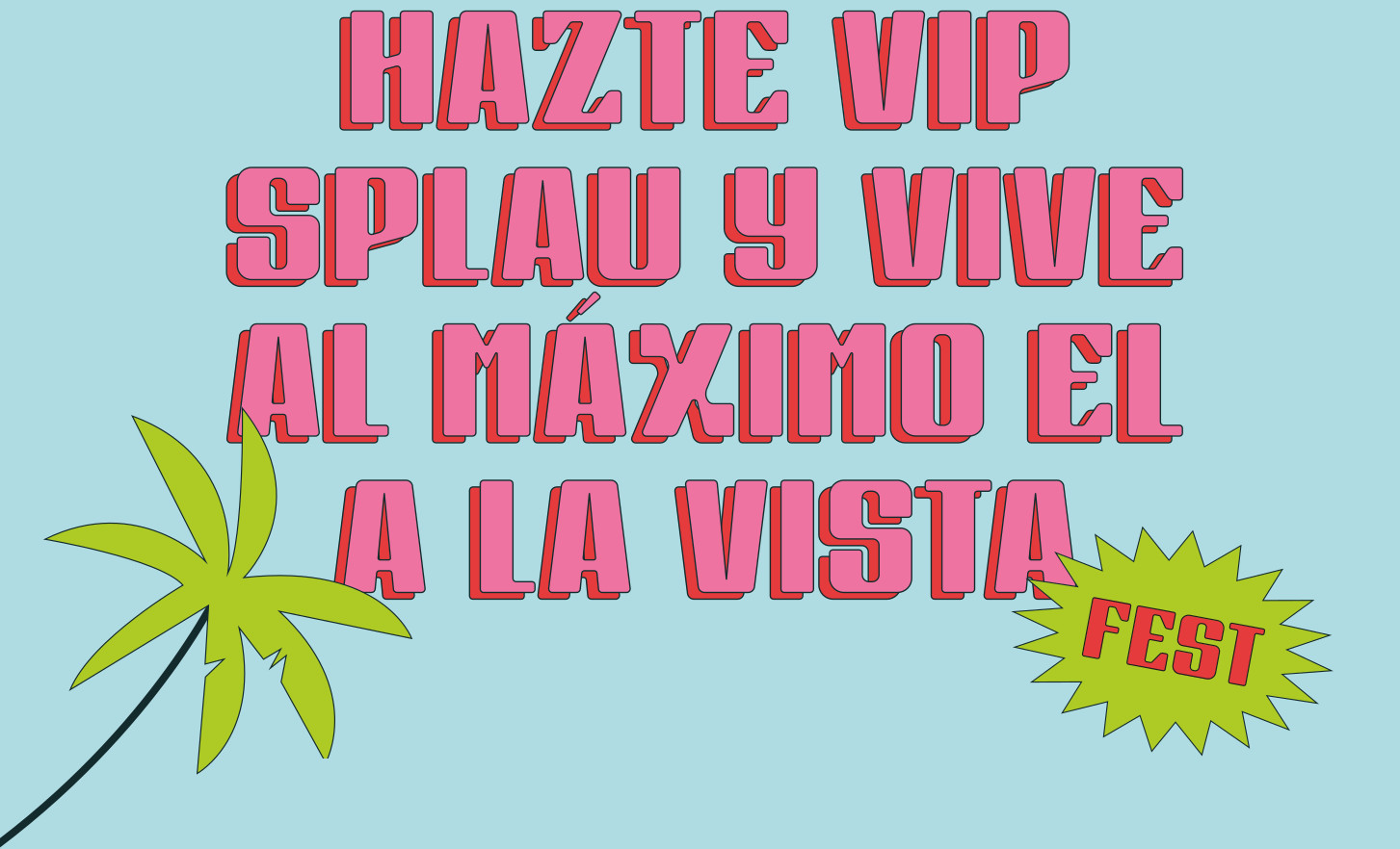 HAZTE VIP SPLAU Y VIVE AL MÁXIMO EL A LA VISTA