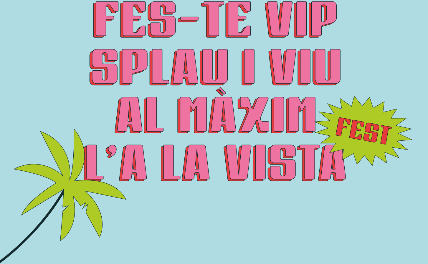 FES-TE VIP SPLAU I VIU AL MÀXIM L'A LA VISTAFEST