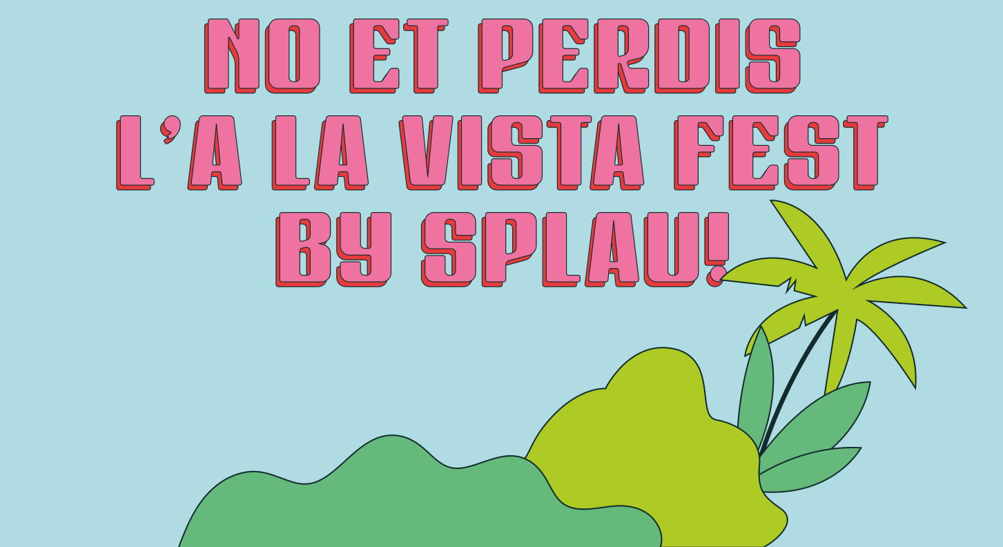 ¡NO TE PIERDAS EL<br> A LA VISTA FEST BY SPLAU!