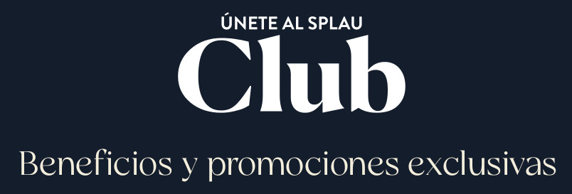 ÚNETE AL SPLAU CLUB - Beneficios y promociones exclusivas