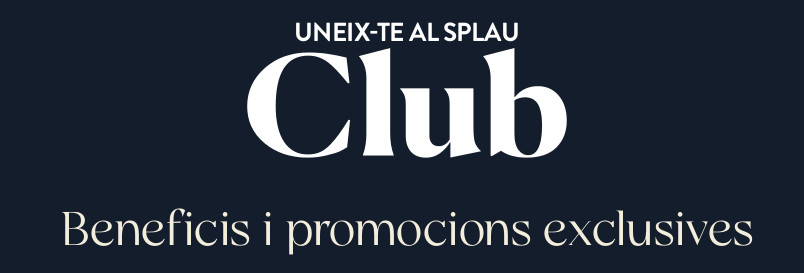 UNEIX-TE AL SPLAU CLUB - Beneficis i promocions exclusives